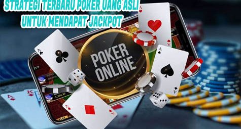 Strategi Terbaru Poker Uang Asli Untuk Mendapat Jackpot